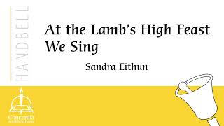 At the Lambs High Feast We Sing Handbells by Sandra Eithun [upl. by Ralph]