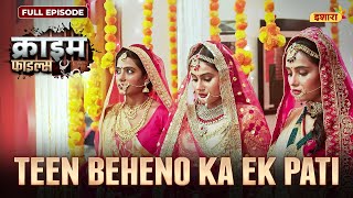 Teen Beheno Ka Ek Pati  Crime Files  FULL EPISODE  नई कहानी  Ravi Kishan  Ishara TV [upl. by Durr]