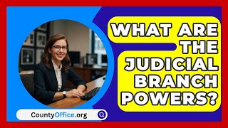 What Are The Judicial Branch Powers  CountyOfficeorg [upl. by Bamby723]