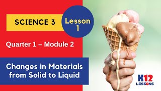 Science 3 Quarter 1 Module 2 Lesson 1  Changes in Materials from Solid to Liquid [upl. by Nyleaj]