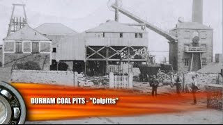 Durham Coal Mining  Coal Pits  Colpitts [upl. by Survance]