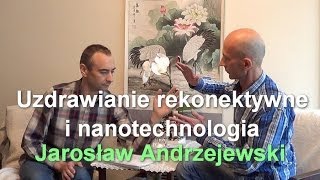 Uzdrawianie rekonektywne i nanotechnologia  Jarosław Andrzejewski [upl. by Darnell]