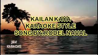 KAILAN KAYA KARAOKE STYLE SONG BY RODEL NAVAL [upl. by Amos]