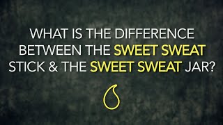 QampA 4 What is the difference between the Sweet Sweat stick amp the Sweet Sweat jar [upl. by Thera]