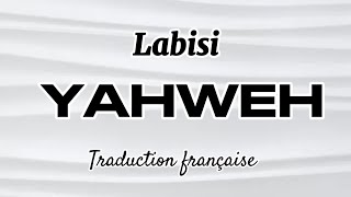 Labisi  Yahweh Traduction Française [upl. by Acinonrev]