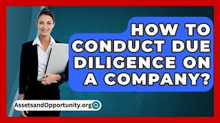 How To Conduct Due Diligence On A Company  AssetsandOpportunityorg [upl. by Dareen312]