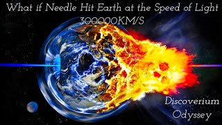 What if a Needle Hit Earth at light speed The Catastrophic Impact  Discoverium Odyssey [upl. by Traver]