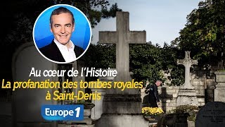 Au cœur de lhistoire La profanation des tombes royales à SaintDenis Franck Ferrand [upl. by Rob899]