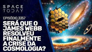 SERÁ QUE O JAMES WEBB RESOLVEU FINALMENTE A CRISE DA COSMOLOGIA  RUMOA2MILHOES [upl. by Tnilk]