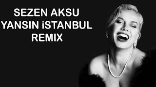 Yansın İstanbul Bu Gece Remix  Sezen Aksu [upl. by Leikeze]