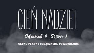 Cień Nadziei  Odcinek 4 quotNiecne plany i gorączkowe poszukiwaniaquot [upl. by Gosselin]