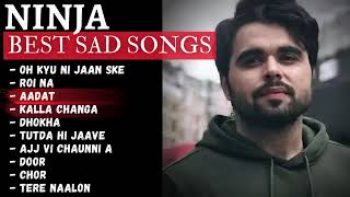 NINJA BEST SAD SONGS 1 OH KYU NI JAAN SKE 2 ROI NA 3 AADAT 4 KALLA CHANGA 5 DHOKHA ALL SONGS FOWLL [upl. by Bamford]