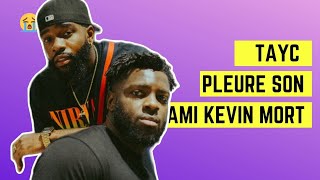 Tayc pleure la mort de son ami Kevin 😭 [upl. by Ymeon]