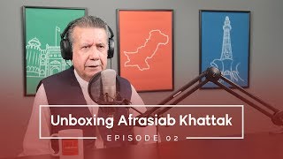 Unboxing Afrasiab Khattak  Unboxing Pakistan Episode 2 [upl. by Laurianne]