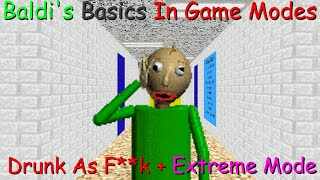 Baldis Basics In Game Modes  Drunk As Fk  Extreme Mode Baldi Mod [upl. by Knobloch509]