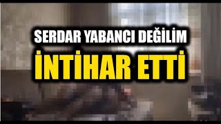 Serdar Yabancı Değilim Ertuğrul Emekçi İntihar Etti [upl. by Melva]