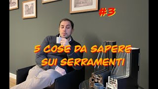 5 COSE DA SAPERE PRIMA DI SCEGLIERE I SERRAMENTI [upl. by Dachi]