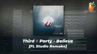 Third ≡ Party  Believe FL Studio Remake  Free Flp [upl. by Yramesor682]