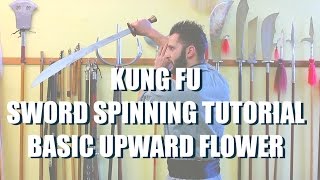 Kung Fu  Sword Spinning Tutorial  Basic Upward Flower [upl. by Hultgren537]