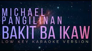 BAKIT BA IKAW  Michael Pangilinan  LOW KEY KARAOKE version [upl. by Rex]