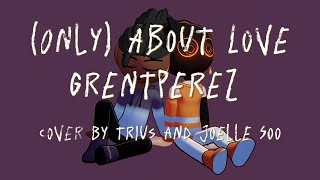 Only About Love  grentperez  cover by Trius and JoelleSoo [upl. by Nirrek]