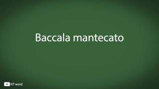 How to pronounce Baccala mantecato Italian food [upl. by Lupiv]