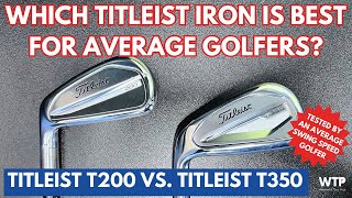 TITLEIST T200 VS TITLEIST T350  Which Titleist Iron Is Best For Average Golfers [upl. by Annoya]