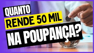 QUANTO RENDE 50 MIL REAIS NA POUPANÇA [upl. by Quirk263]