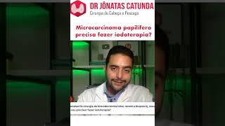 Microcarcinoma papilífero da tireoide precisa fazer radioiodoterapia [upl. by Flodur598]