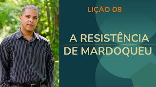 LIÇÃO  A RESISTÊNCIA DE MARDOQUEU [upl. by Nywg]