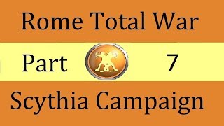 Scythia Campaign Rome Total War Part 7 [upl. by Inaj]