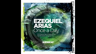 Ezequiel Arias  Once A Day Original MixSudbeat Music [upl. by Jacinto630]