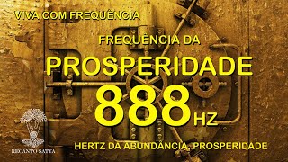 FREQUÃŠNCIA 888 Hz  HERTZ DA PROSPERIDADE ABUNDÃ‚NCIA ATRAIR RIQUEZA DINHEIRO PARA SUA VIDA [upl. by Tomkin]