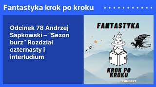 Odcinek 78 Andrzej Sapkowski – “Sezon burz” Rozdział czternasty i interludium podcast [upl. by Eelarual]
