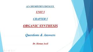 Organic Synthesis Q amp A  Unit 5 A2 Chemistry Edexcel  Dr Hanaa Assil [upl. by Etnod]