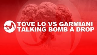 Tove Lo vs Garmiani  Talking Bomb A Drop Lucas Terra amp ANDY Mashup [upl. by Ardnoid]