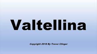 How To Pronounce Valtellina [upl. by Levina]