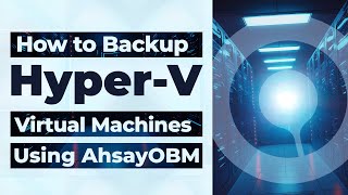 How to backup HyperV virtual machines with AhsayOBM [upl. by Netsirt]