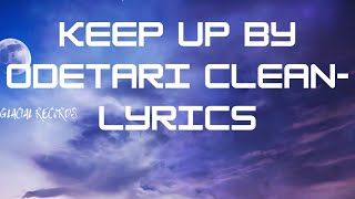 Keep Up By Odetari CleanLyrics [upl. by Pavla201]