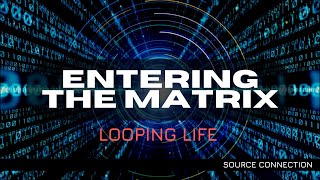 Entering The Matrix amp Looping same Life  Source Connection [upl. by Nirrek6]