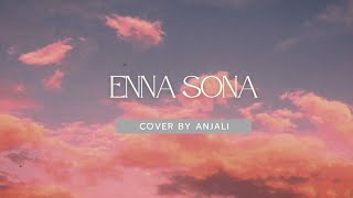 Enna Sona  Arijit Singh  Cover by Anjali [upl. by Almita]