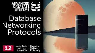 S2024 12  Database Networking Protocols CMU Advanced Database Systems [upl. by Teressa]