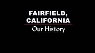 Fairfield California Our History [upl. by Ynohtnaleahcim]