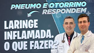 Laringe inflamada Laringite O que fazer A recuperação demora muito Pneumo e Otorrino respondem [upl. by Drareg540]