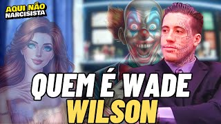 WADE WILSON O CRIMINOSO ROMANTIZADO PELA SUA APARÊNCIA [upl. by Alram]