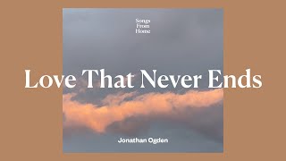 Love That Never Ends  Jonathan Ogden Lyric Video [upl. by Allehcim]