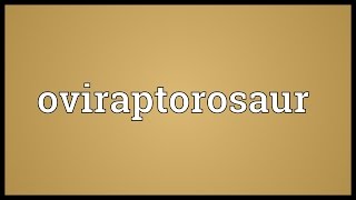 Oviraptorosaur Meaning [upl. by Iras538]