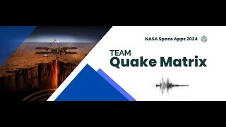 Team Quake Matrix NASA Space Apps 2024 Submission [upl. by Nikaniki]