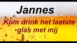 Jannes  Kom Drink Het Laatste Glas Met Mij lyricsversie [upl. by Tasha]