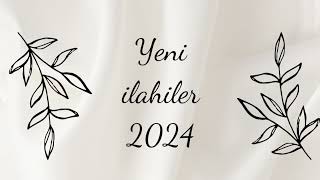 YENİ İLAHİLER 2024 [upl. by Esinrahc]